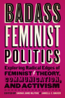 Badass Feminist Politics: Exploring Radical Edges of Feminist Theory, Communication, and Activism By Sarah Jane Blithe (Editor), Janell C. Bauer (Editor), Sarah Jane Blithe (Contributions by), Janell C. Bauer (Contributions by), Angela N. Gist-Mackey (Contributions by), Ashley R. Hall (Contributions by), Shardé M. Davis (Contributions by), Anita Mixon (Contributions by), Andrea Ewing (Contributions by), Prisca S. Ngondo (Contributions by), Cerise L. Glenn (Contributions by), Melanie Duckworth (Contributions by), Kelly J. Cross (Contributions by), Idrissa Snider (Contributions by), Rebecca Mercado Jones (Contributions by), Jayna Marie Jones (Contributions by), Siobhan Smith-Jones (Contributions by), Johnny L. Jones (Contributions by), Savaughn Williams (Contributions by), Robin M. Boylorn (Contributions by), Tina Harris (Contributions by), Cassidy D. Ellis (Contributions by), Sarah Gonzalez Noveiri (Contributions by), Ruth J. Beerman (Contributions by), Michael S. Martin (Contributions by), Lydia Huerta Moreno (Contributions by), Ana Gomez Parga (Contributions by), Maureen Ebben (Contributions by), Cheris Kramarae (Contributions by), Kathleen Rushforth (Contributions by), James McDonald (Contributions by), Sara DeTurk (Contributions by), Danette M. Pugh-Patton (Contributions by), Antonio L. Spikes (Contributions by), Jenna N. Hanchey (Contributions by) Cover Image