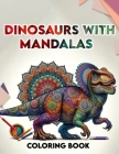 Dinosaurs with Mandalas coloring book: Amazing Featuring Beautiful Design With Stress Relief and Relaxation. For Adult By Dorothy Hodges Dinosaurs Cover Image