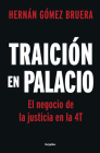 Traición en Palacio: El negocio de la justicia en la 4T / Betrayal in the Palace . Justice As a Business in AMLOs 4T Cover Image