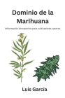Dominio de la Marihuana: Información de expertos para cultivadores caseros Cover Image