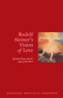 Rudolf Steiner's Vision of Love: Spiritual Science and the Logic of the Heart By Bernard Nesfield-Cookson Cover Image
