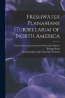 Freshwater Planarians (Turbellaria) of North America By United States Environmental Protection (Created by), Oceanography And Limnology Program, Roman Kenk Cover Image
