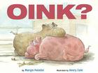 Oink? By Margie Palatini, Henry Cole (Illustrator) Cover Image