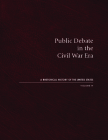 Public Debate in the Civil War Era: A Rhetorical History of the United States, Volume IV By David Zarefsky (Editor) Cover Image