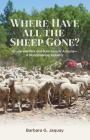 Where Have All the Sheep Gone?: Sheepherders and Ranchers in Arizona -- A Disappearing Industry By Barbara G. Jaquay Cover Image