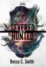 The Severed and the Hunted By Becca C. Smith Cover Image