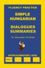 Simple Hungarian, Dialogues and Summaries, Upper-Elementary Level By Alexander Pavlenko Cover Image