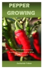 Pepper Growing: Step by steps guide on every detailed thing you need to grow your own pepper By Zachariah Toban Cover Image