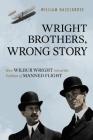 Wright Brothers, Wrong Story: How Wilbur Wright Solved the Problem of Manned Flight By William Hazelgrove Cover Image