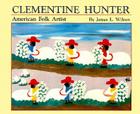 Clementine Hunter: American Folk Artist By James Wilson Cover Image