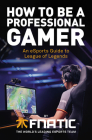 How to Be a Professional Gamer: An eSports Guide to League of Legends Cover Image