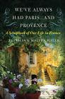 We've Always Had Paris...and Provence: A Scrapbook of Our Life in France Cover Image