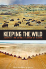Keeping the Wild: Against the Domestication of Earth By George Wuerthner (Editor), Eileen Crist (Editor), Tom Butler (Editor) Cover Image