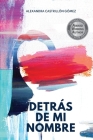 Detrás de mi nombre: Una novela sobre la búsqueda de la identidad, la salud mental y el cuestionamiento de las imposiciones sociales By Alexandra Castrillón Gómez Cover Image