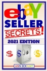 Ebay Seller Secrets 2021 Edition: Tips & Tricks To Help You Take Your Reselling Business To The Next Level By Ann Eckhart Cover Image