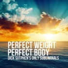 Perfect Weight, Perfect Body: Dick Sutphen's Only Subliminals Cover Image