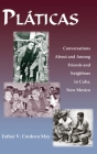 Platicas: Conversations About and Among Friends and Neighbors in Cuba, New Mexico Cover Image