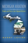 Michigan Aviation: People and Places that Changed History By Barry Levine Cover Image