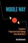 Middle Way: Freedom & Progressive Change Since World War II By Alan Rabinowitz Cover Image