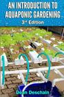 An Introduction to Aquaponic Gardening: 2nd Edition By Dean Deschain Cover Image