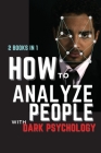 How to Analyze People with Dark Psychology: 2 Books in 1: The Essential Guide to Reading Human Personality Types by Analyzing Body Language. How Diffe Cover Image