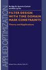 Filter Design with Time Domain Mask Constraints: Theory and Applications (Applied Optimization #56) By Ba-Ngu Vo, Antonio Cantoni, Kok Lay Teo Cover Image