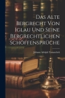 Das Alte Bergrecht von Iglau und Seine Bergrechtlichen Schöffensprüche Cover Image