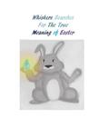 Whiskers Searches For The True Meaning of Easter By Abbey Grace (Illustrator), Rachel Huddleston Cover Image