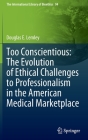 Too Conscientious: The Evolution of Ethical Challenges to Professionalism in the American Medical Marketplace Cover Image