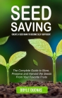 Seed Saving: Create a Seed Bank to Become Self-sufficient (The Complete Guide to Store, Preserve and Harvest the Seeds From Your Fa By Doyle Duenas Cover Image