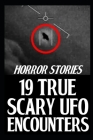19 True Scary UFO Encounter Horror Stories: Autentic Alien Sightings By Alyssa Russell Cover Image