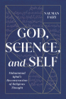 God, Science, and Self: Muhammad Iqbal's Reconstruction of Religious Thought (McGill-Queen's Studies in Modern Islamic Thought #1) By Nauman Faizi Cover Image