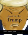 Don't Be Like Trump By David Olson, Marie Foster Cover Image