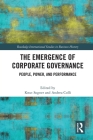 The Emergence of Corporate Governance: People, Power and Performance (Routledge International Studies in Business History) Cover Image