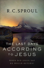 The Last Days According to Jesus: When Did Jesus Say He Would Return? By R. C. Sproul Cover Image