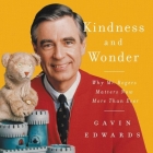 Kindness and Wonder Lib/E: Why Mister Rogers Matters Now More Than Ever By Gavin Edwards, Jeremy Arthur (Read by) Cover Image