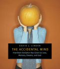 The Accidental Mind: How Brain Evolution Has Given Us Love, Memory, Dreams, and God Cover Image