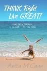 Think Right Live Great!: Your Breakthrough Can Start Today! Cover Image