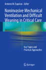 Noninvasive Mechanical Ventilation and Difficult Weaning in Critical Care: Key Topics and Practical Approaches By Antonio M. Esquinas (Editor) Cover Image