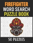 Firefighter Word Search Puzzle Book: 50 Firefighter Themed Word Search Activity Puzzle Games Book For Adults By Rhart Fws Press Cover Image