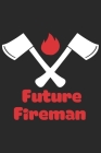 Future fireman: A beautiful firefighter logbook for a proud fireman and also Firefighting life notebook gift for proud fireman By Sk Firefighter Journal Cover Image