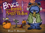 Bruce and the Legend of Soggy Hollow (Mother Bruce Series) By Ryan T. Higgins Cover Image