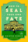 How to Seal Your Own Fate: A Novel (Castle Knoll Files #2) By Kristen Perrin Cover Image