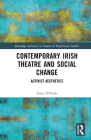 Contemporary Irish Theatre and Social Change: Activist Aesthetics (Routledge Advances in Theatre & Performance Studies) By Emer O'Toole Cover Image