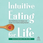 Intuitive Eating for Life: How Mindfulness Can Deepen and Sustain Your Intuitive Eating Practice By Cdn, Daniela Acitelli (Read by) Cover Image