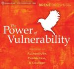 The Power of Vulnerability: Teachings on Authenticity, Connection, and Courage Cover Image