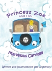 Princess Zoe and Her Marvelous Carriage By Izzy Anderson, Izzy Anderson (Illustrator) Cover Image