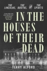 In the Houses of Their Dead: The Lincolns, the Booths, and the Spirits By Terry Alford Cover Image