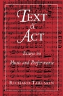 Text and ACT: Essays on Music and Performance By Richard Taruskin Cover Image