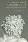 The Emotions of the Ancient Greeks: Studies in Aristotle and Classical Literature (Robson Classical Lectures) By David Konstan Cover Image